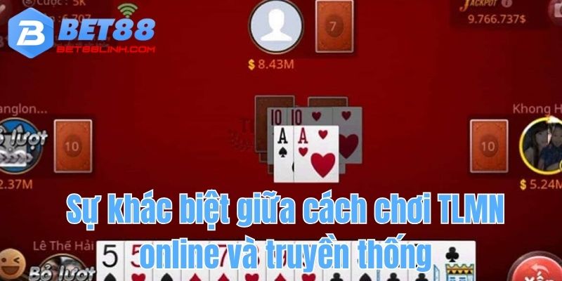 Sự khác biệt giữa cách chơi tiến lên miền nam online và truyền thống