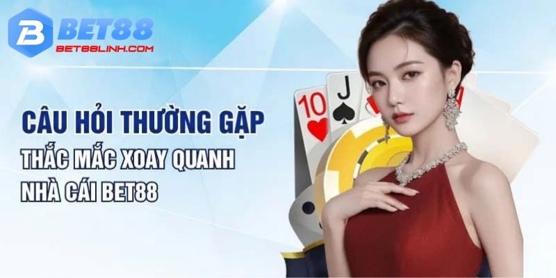 Giải đáp câu hỏi thường gặp về nhà cái Bet88