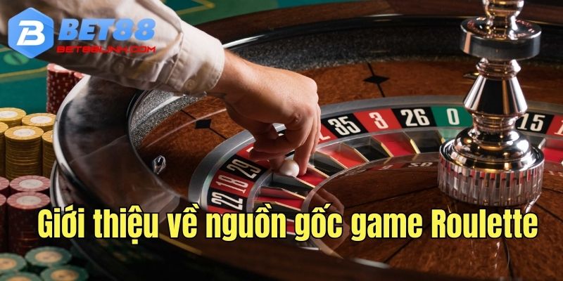 Giới thiệu vài nét về nguồn gốc game Roulette bet88